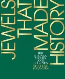 Image of Jewels That Made History : 100 Stones, Myths, and Legends