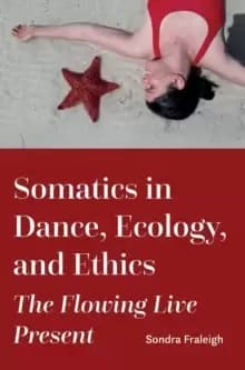 Image of Somatics in Dance, Ecology, and Ethics : The Flowing Live Present
