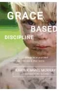 Image of grace based discipline how to be at your best when your kids are at their w