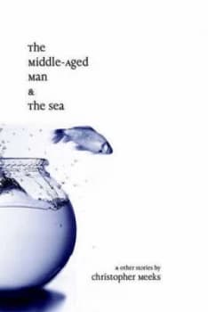 Image of The Middle-Aged Man and the Sea by Christopher Meeks Paperback