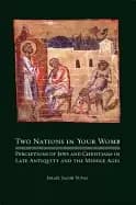 Image of two nations in your womb perceptions of jews and christians in late antiqui