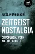 Image of zeitgeist nostalgia on populism work and the good life