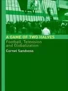 Image of game of two halves football fandom television and globalisation sandvoss co