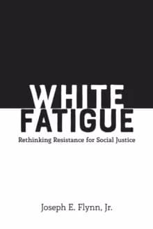 Image of White Fatigue : Rethinking Resistance for Social Justice