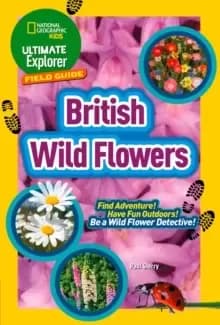 Image of Ultimate Explorer Field Guides British Wild Flowers : Find Adventure! Have Fun Outdoors! be a Wild Flower Detective!
