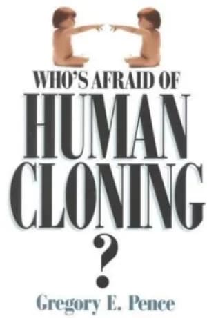 Image of Whos afraid of human cloning? by Gregory E. Pence