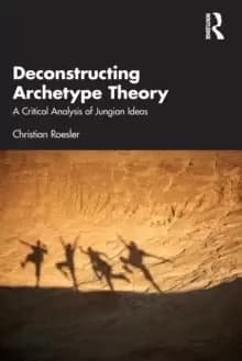 Image of Deconstructing Archetype Theory : A Critical Analysis of Jungian Ideas