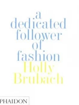 Image of A Dedicated Follower of Fashion by Holly Brubach Hardback