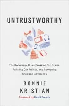 Image of Untrustworthy - The Knowledge Crisis Breaking Our Brains, Polluting Our Politics, and Corrupting Christian Community