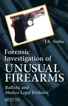 Image of Forensic Investigation of Unusual FirearmsBallistic and Medico-Legal Evidence