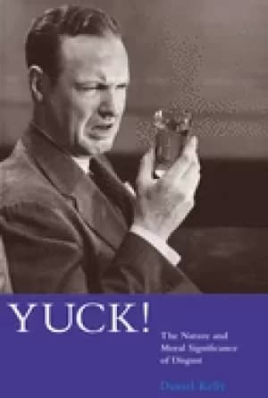 Image of yuck the nature and moral significance of disgust
