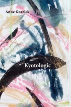 Image of Kyotologic by Anne Gorrick Paperback