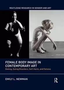 Image of Female Body Image in Contemporary Art : Dieting, Eating Disorders, Self-Harm, and Fatness