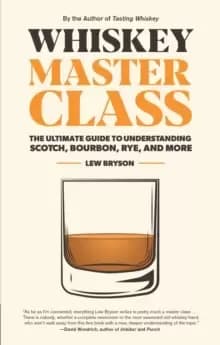 Image of Whiskey Master Class : The Ultimate Guide to Understanding Scotch, Bourbon, Rye, and More