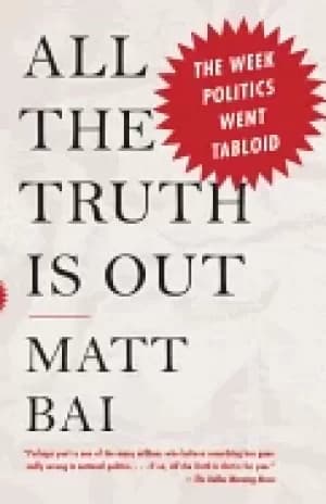 Image of all the truth is out the week politics went tabloid