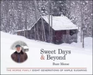 Image of sweet days and beyond the morse family eight generations of maple sugaring