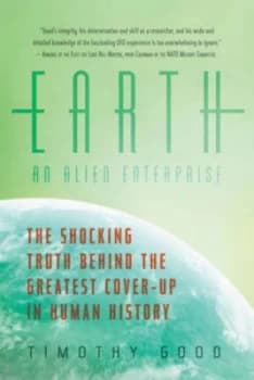 Image of Earth an Alien Enterprise - the Shocking Truth behind the Greatest Cover-Up in Human History by Timothy Good Hardback