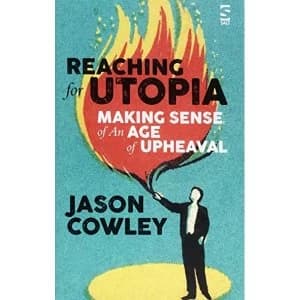Image of Reaching for Utopia: Making Sense of An Age of Upheaval Essays and profiles Hardback 2018