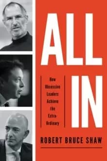 Image of All In : How Obsessive Leaders Achieve the Extraordinary