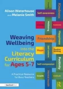 Image of Weaving Wellbeing into the Literacy Curriculum for Ages 5-7 : A Practical Resource for Busy Teachers