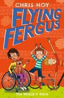 Image of Flying Fergus 7: The Wreck-It Race : by Olympic champion Sir Chris Hoy, written with award-winning author Joanna Nadin