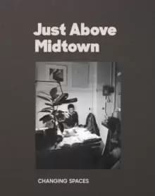 Image of Just Above Midtown: 1974 to the Present