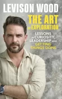 Image of The Art of Exploration : Lessons in Curiosity, Leadership and Getting Things Done