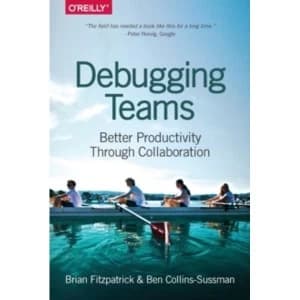 Image of Debugging Teams: Better Productivity Through Collaboration by Ben Collins-Sussman, Brian W. Fitzpatrick (Paperback, 2015)
