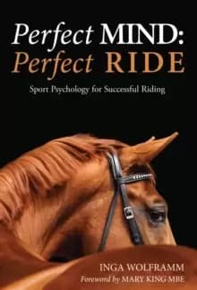 Image of Perfect Mind: Perfect Ride : Sport Psychology for Successful Riding