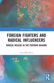 Image of Foreign Fighters and Radical Influencers Radical Milieus in the Postwar Balkans