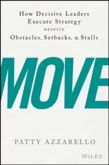 Image of Move : How Decisive Leaders Execute Strategy Despite Obstacles, Setbacks, and Stalls