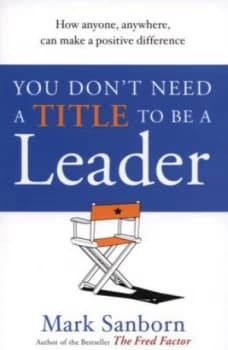 Image of You Dont Need a Title to Be a Leader by Mark Sanborn Paperback