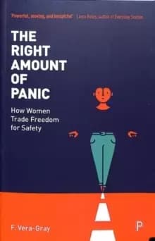 Image of The Right Amount of Panic : How Women Trade Freedom for Safety
