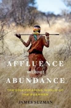 Image of Affluence Without Abundance by James Suzman Hardback