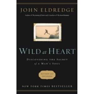 Image of Wild at Heart Revised and Updated : Discovering the Secret of a Mans Soul