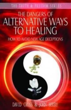 Image of The Dangers of Alternative Ways to Healing by David Cross and John Berry and Ellel Ministries Paperback