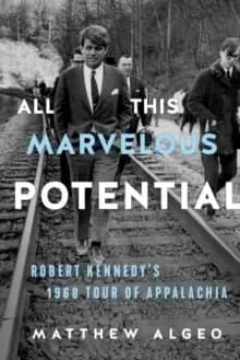 Image of All This Marvelous Potential : Robert Kennedy's 1968 Tour of Appalachia