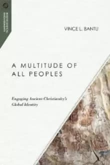 Image of A Multitude of All Peoples : Engaging Ancient Christianity's Global Identity