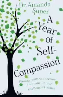 Image of A Year of Self-Compassion : Finding Care, Connection and Calm in our Challenging Times