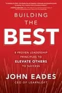 Image of building the best 8 proven leadership principles to elevate others to succe