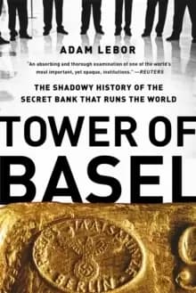 Image of Tower of Basel : The Shadowy History of the Secret Bank that Runs the World