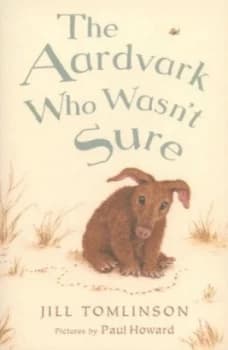 Image of The Aardvark Who Wasnt Sure by Jill Tomlinson and Paul Howard Paperback