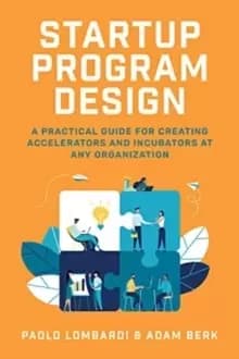 Image of Startup Program Design: A Practical Guide for Creating Accelerators and Incubators at Any Organization