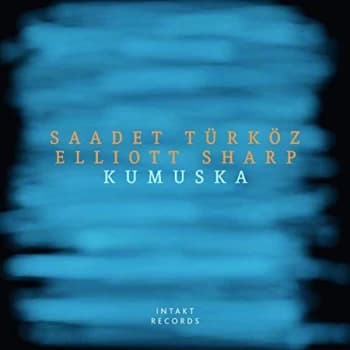 Image of Saadet Turkoz & Elliot Sharp - Kumuska CD