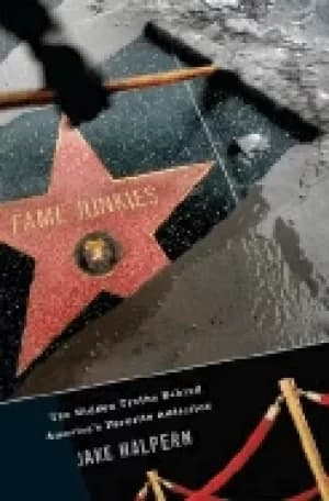 Image of fame junkies the hidden truths behind americas favorite addiction