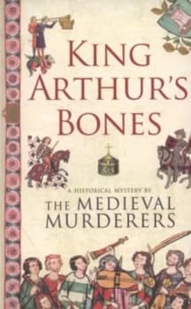 Image of King Arthurs Bones by The Medieval Murderers Paperback