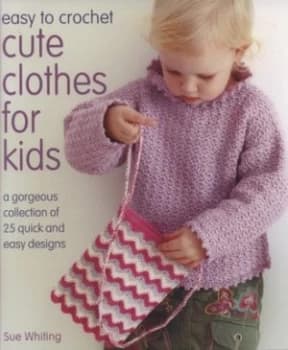 Image of Easy to Crochet Cute Clothes for Kids by Sue Whiting Hardback