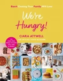 Image of We're Hungry! : Batch Cooking Your Family Will Love: 100 Fuss-Free Meals to Save You Time & Money