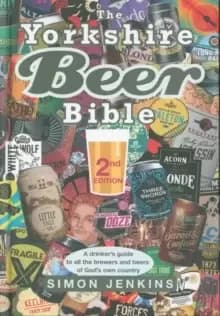 Image of The Yorkshire Beer Bible - Second Edition : A drinkers guide to the brewers and beers of God's own country.