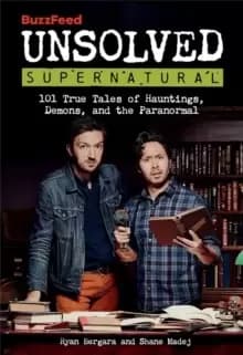 Image of BuzzFeed Unsolved Supernatural : 101 True Tales of Hauntings, Demons, and the Paranormal